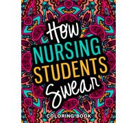 How Nursing Students Swear Coloring Book: A Relatable & Funny Nurse Student Gifts for Stress Relief and Mood Lifting