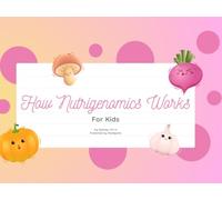 How Nutrigenomics Works For Kids (How Does it Work: The Intersection of Public Health and Nutrition For Kids by Mindful Meals and MediQuills)