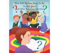 How Old Do You Have to Be to Tell Jokes?: (And Other Important Questions)