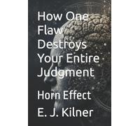 How One Flaw Destroys Your Entire Judgment: Horn Effect: 12 (Mind Traps)