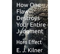 How One Flaw Destroys Your Entire Judgment: Horn Effect (Mind Traps)