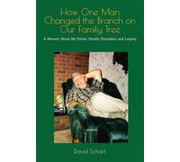 How One Man Changed the Branch on Our Family Tree: A Memoir About My Father, Family, Discipline, and Legacy
