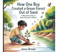 How One small boy created a green forest out of sand: A motivational tale of Jadav payeng for children