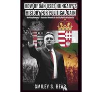 How Orbán Uses Hungary’s History for Political Gain: The Power of the Past