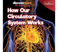 How Our Circulatory System Works (Discover More: the Human Body)