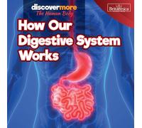 How Our Digestive System Works (Discover More: the Human Body)