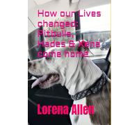 How our Lives changed: Pitbulls, Hades & Xena come home (How our Lives changed: Pitbulls, Hades & Xena come home Book 1)