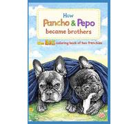 How Pancho & Pepo Became Brothers: The Big Coloring Book of Two Frenchies