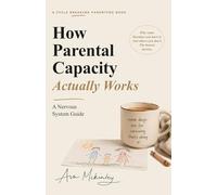 How Parental Capacity Actually Works: A Nervous System Guide for Reactive Parents, Burnt-Out Moms, and Cycle Breakers Tired of Snapping (Cycle-Breaking Parenting Series)