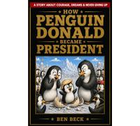 HOW PENGUIN DONALD BECAME PRESIDENT: A Story About Courage, Dreams, and Never Giving Up
