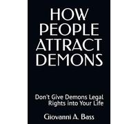 HOW PEOPLE ATTRACT DEMONS: Don't Give Demons Legal Rights into Your Life