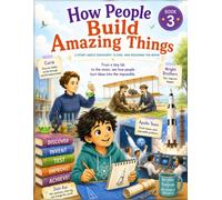 How People Build Amazing Things: A Story About Discovery, Flying, and Reaching the Moon: 3 (Little Philosophers)