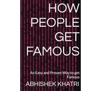 HOW PEOPLE GET FAMOUS: An Easy and Proven Way to get Famous