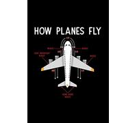 How Planes Fly: Airplane pilot, aviation aircraft lover - 110 Pages Notebook/Journal