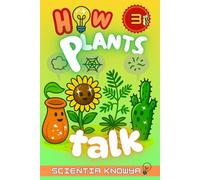 How Plants Talk: The Secret Science of Walking Trees, Speaking Flowers & Thinking Seeds - A Hidden Adventure for Curious Kids & Gardening Lovers