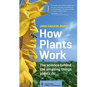 How Plants Work: The Science Behind the Amazing Things Plants Do (Science for Gardeners)