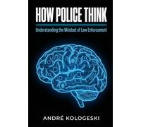 How Police Think: Inside Criminal Investigations: Strategy, Behavior, and Decision-Making in Real Cases