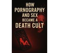 How Pornography and Sex Became a Death Cult