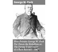 How Private George W. Peck Put Down The Rebellion Or The Funny Experie
