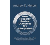 How Property Review Outcomes Are Interpreted: Why Final Decisions Often Feel Ambiguous or Incomplete