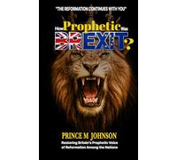 How Prophetic Was Brexit?: Restoring Britain's Prophetic Voice of Reformation Among The Nations (Coming Out of Babylon Series)