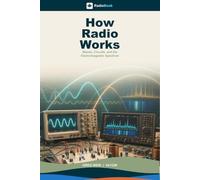 How Radio Works: Waves, Circuits and the Electromagnetic Spectrum (RadioBook)