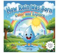 How Rain Was Born: Story and Coloring Book for Kids Ages 3-7 | Fun Water Cycle Learning Activity Book: Educational Story with Matching Coloring Pages ... Rain, Clouds, and Nature (Nature Stories:)