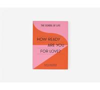 How Ready Are You For Love?: A Path to more Fulfiling and Joyful Relationships (School of Life)