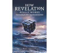 How Revelation Really Works: Understanding the Bible’s Most Misunderstood Book