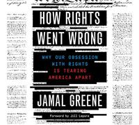 How Rights Went Wrong: Why Our Obsession with Rights Is Tearing America Apart