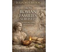 How Roman Families Survived Work, Women, Wages, and Urban Life in the Roman Empire