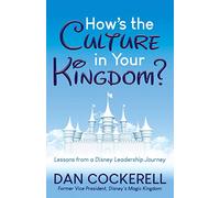 How's the Culture in Your Kingdom?: Lessons from a Disney Leadership Journey