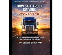 How Safe Truck Drivers Avoid Crashes: A 31-Day Accident Prevention Guide for Professional Truck Drivers (The Secret Life of Traffic Accidents)
