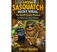 How Sasquatch Went Viral: The Shopify Empire Playbook: As Told By A Very Hairy Influencer