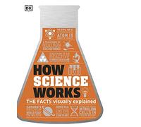 How Science Works: The Facts Visually Explained (How Things Work) (DK How Stuff Works)