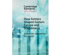 How Settlers Shaped Eastern Europe and Scandinavia: Economic Development, Regime Change, and State Formation, 800-1800 (Elements in Political Economy)