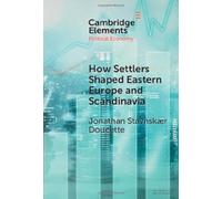 How Settlers Shaped Eastern Europe and Scandinavia: Economic Development, Regime Change, and State Formation, 800-1800 (Elements in Political Economy)