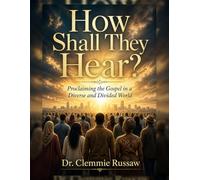 How Shall They Hear?: Proclaiming the Gospel in a Diverse and Divided World
