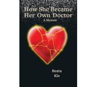 How She Became Her Own Doctor: A True Story of Listening, Healing, and Coming Home to Self