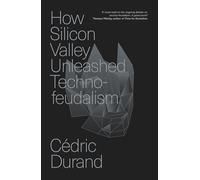 Cómo Silicon Valley desató el tecno-feudalismo – La creación de la economía digital
