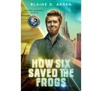 How Six Saved the Frogs: 1 (Interplanetary Hearts)