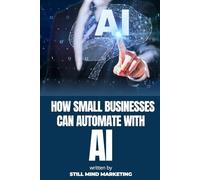 How Small Businesses Can Automate With AI: A Quick-Start Guide