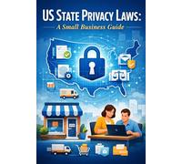 How Small Businesses Can Comply with U.S. State Privacy Laws: A practical, plain-English guide for owners, operators, and lean teams