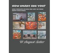 HOW SMART ARE YOU?: SOME THOUGHTS ON HOW AND WHY WE THINK ABOUT EVERYTHING