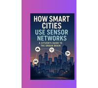 How Smart Cities Use Sensor Networks: A Citizen's Guide to the Urban Brain