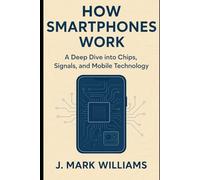 How Smartphones Work: A Deep Dive into Chips, Signals, and Mobile Technology (HOW IT REALLY WORKS UPDATES)