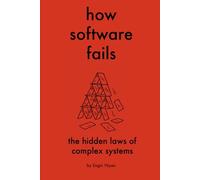 How Software Fails: The Hidden Laws of Complex Systems