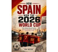 How Spain Won the 2026 World Cup: Every Turning Point, Every Match, Every Defining Moment, and the Definitive Account of a Historic Return After Sixteen Years
