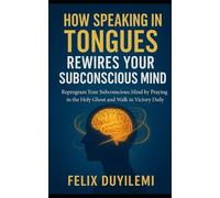 How Speaking in Tongues Rewire Your Subconscious Mind: Reprogram Your Subconscious Mind by Praying in the Holy Ghost and Walk in Victory Daily: 2 (Prayer Series)