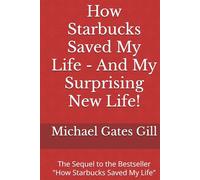 How Starbucks Saved My Life - And My Surprising New Life!: The Sequel to the Bestseller "How Starbucks Saved My Life"